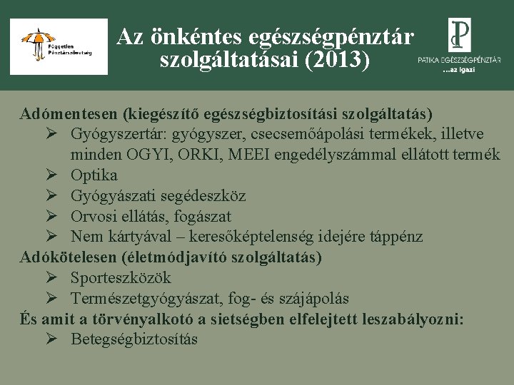 Az önkéntes egészségpénztár szolgáltatásai (2013) Adómentesen (kiegészítő egészségbiztosítási szolgáltatás) Ø Gyógyszertár: gyógyszer, csecsemőápolási termékek,