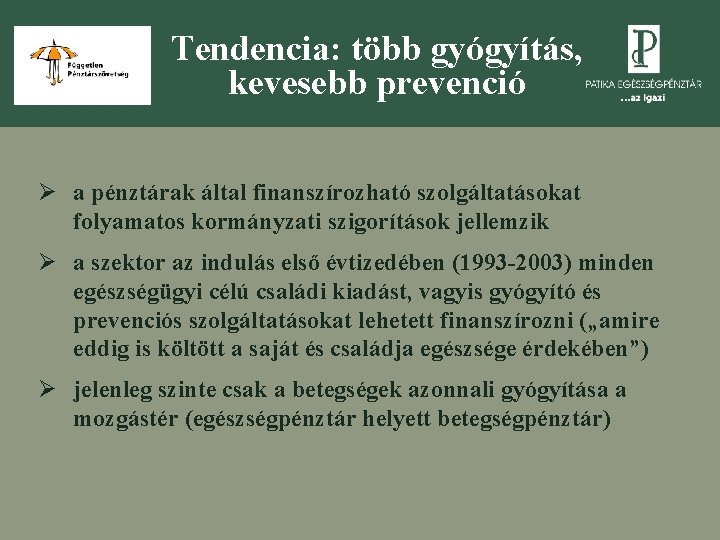 Tendencia: több gyógyítás, kevesebb prevenció Ø a pénztárak által finanszírozható szolgáltatásokat folyamatos kormányzati szigorítások