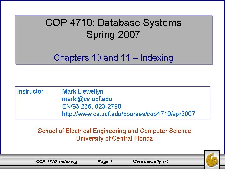 COP 4710: Database Systems Spring 2007 Chapters 10 and 11 – Indexing Instructor :