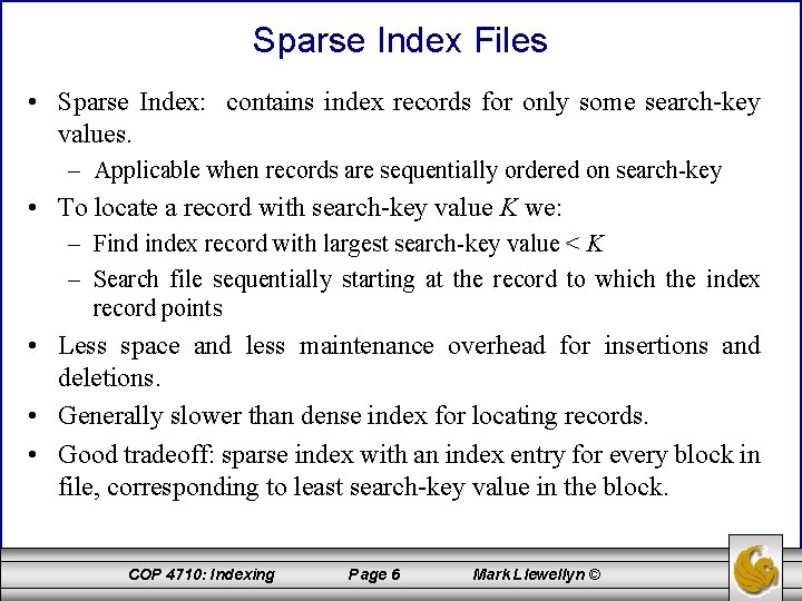 Sparse Index Files • Sparse Index: contains index records for only some search-key values.