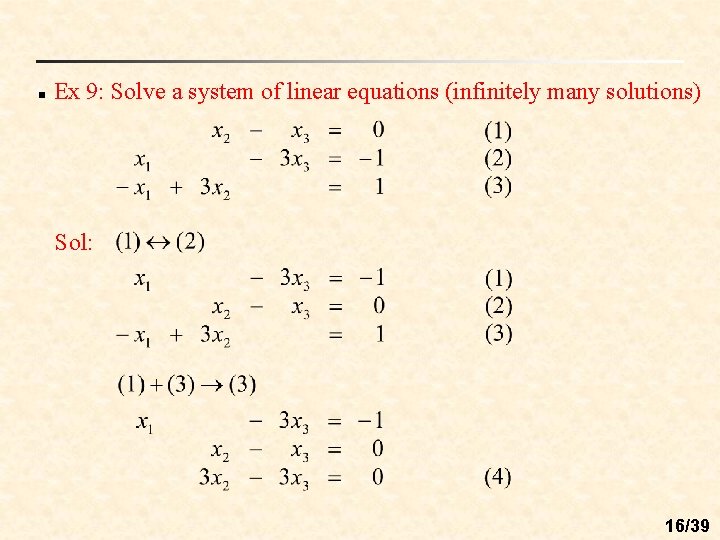 n Ex 9: Solve a system of linear equations (infinitely many solutions) Sol: 16/39