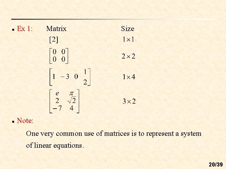 n Ex 1: n Note: Matrix Size One very common use of matrices is