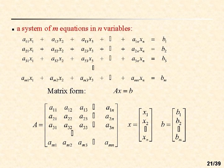 n a system of m equations in n variables: Matrix form: 21/39 