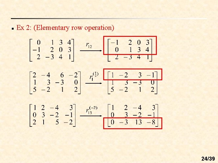 n Ex 2: (Elementary row operation) 24/39 