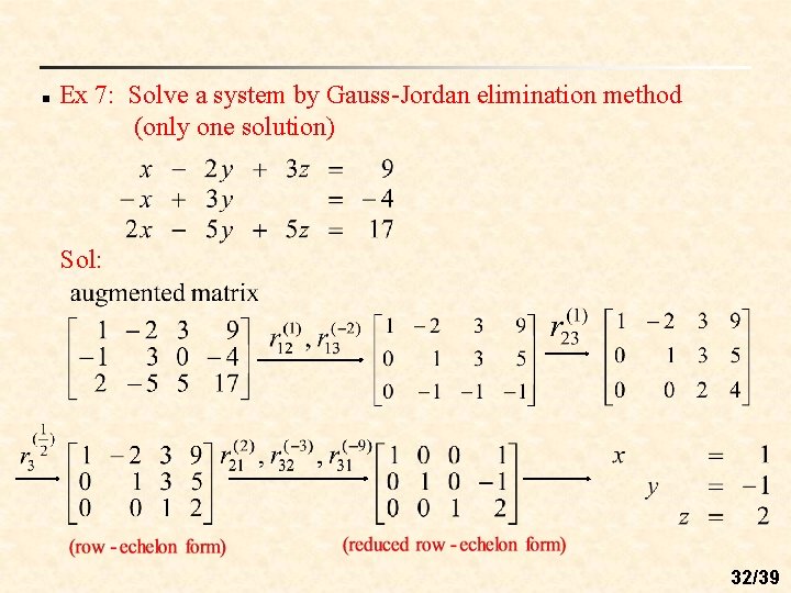 n Ex 7: Solve a system by Gauss-Jordan elimination method (only one solution) Sol: