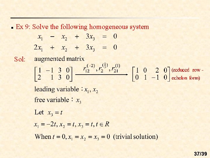 n Ex 9: Solve the following homogeneous system Sol: Let 37/39 