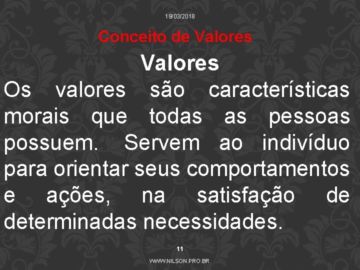 19/03/2018 Conceito de Valores Os valores são características morais que todas as pessoas possuem.