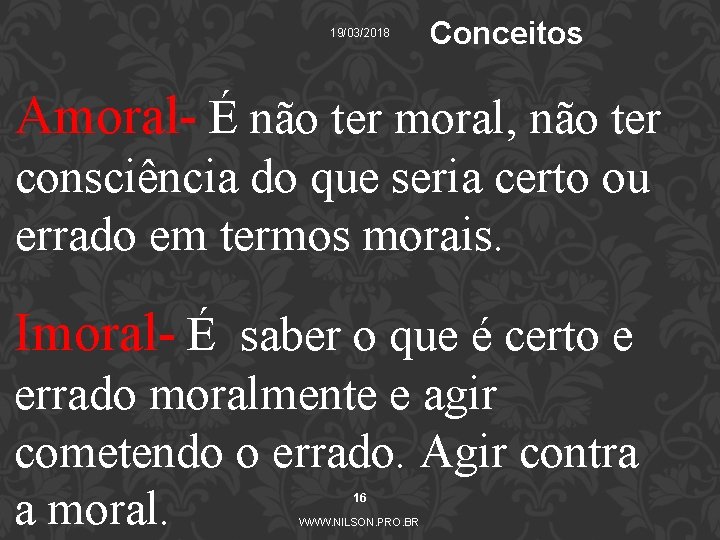 19/03/2018 Conceitos Amoral- É não ter moral, não ter consciência do que seria certo