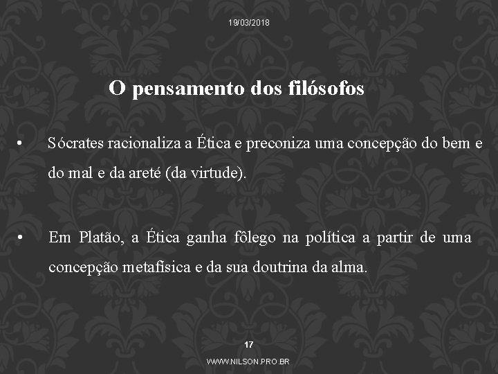 19/03/2018 O pensamento dos filósofos • Sócrates racionaliza a Ética e preconiza uma concepção