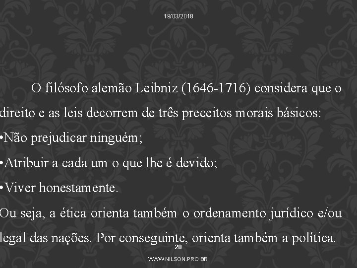 19/03/2018 O filósofo alemão Leibniz (1646 -1716) considera que o direito e as leis