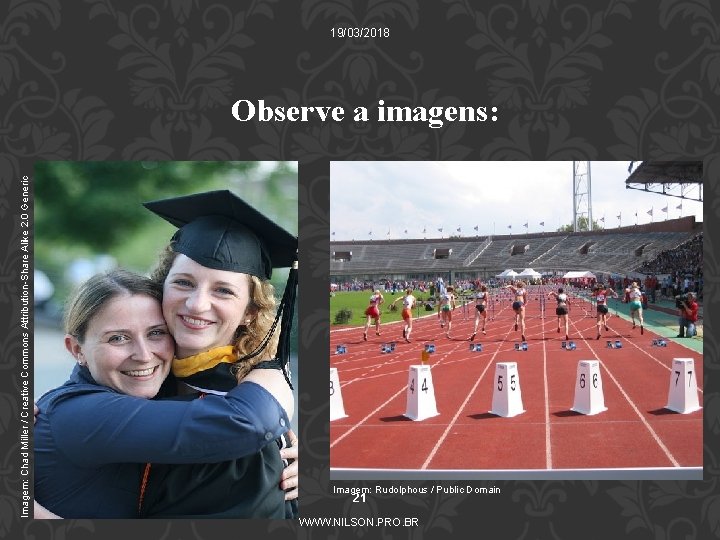 19/03/2018 Imagem: Chad Miller / Creative Commons Attribution-Share Alike 2. 0 Generic Observe a