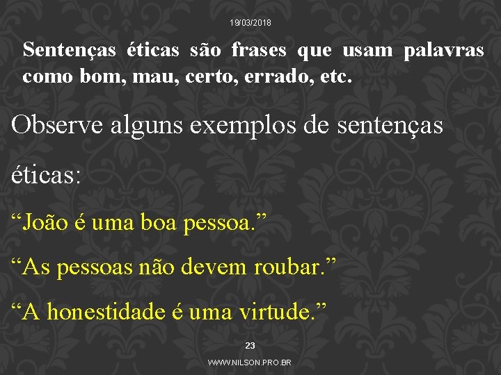 19/03/2018 Sentenças éticas são frases que usam palavras como bom, mau, certo, errado, etc.