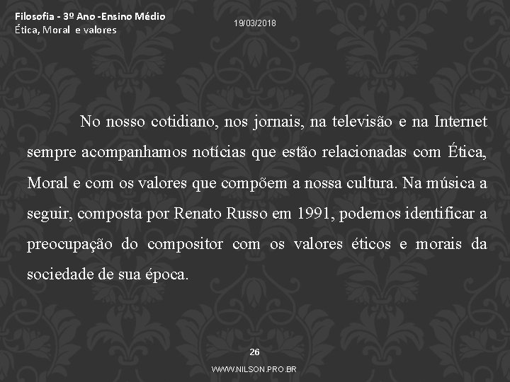 Filosofia - 3º Ano -Ensino Médio Ética, Moral e valores 19/03/2018 No nosso cotidiano,