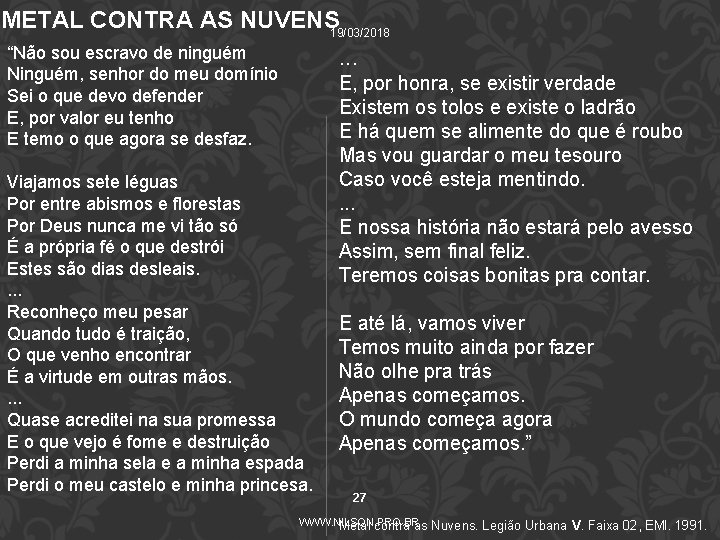 METAL CONTRA AS NUVENS 19/03/2018 “Não sou escravo de ninguém Ninguém, senhor do meu