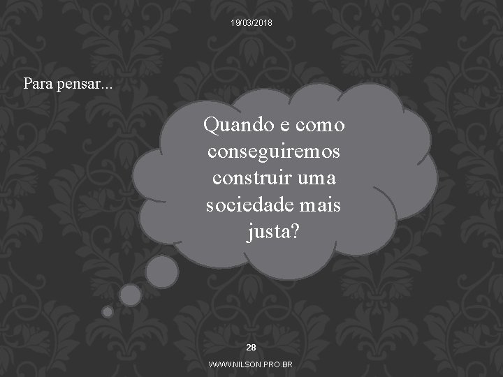 19/03/2018 Para pensar. . . Quando e como conseguiremos construir uma sociedade mais justa?