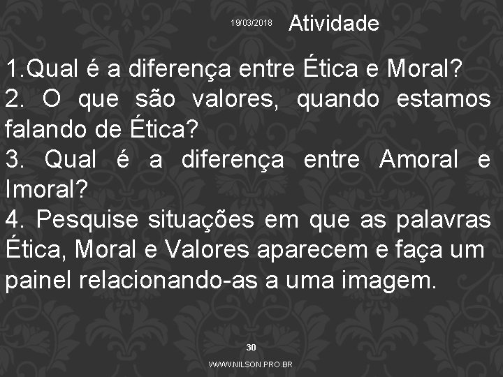 19/03/2018 Atividade 1. Qual é a diferença entre Ética e Moral? 2. O que
