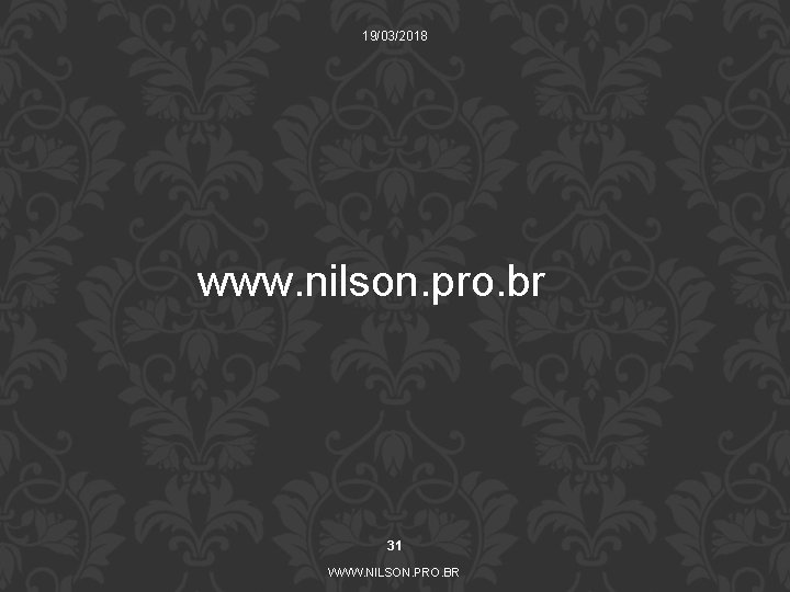 19/03/2018 www. nilson. pro. br 31 WWW. NILSON. PRO. BR 