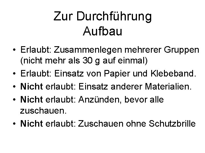 Zur Durchführung Aufbau • Erlaubt: Zusammenlegen mehrerer Gruppen (nicht mehr als 30 g auf