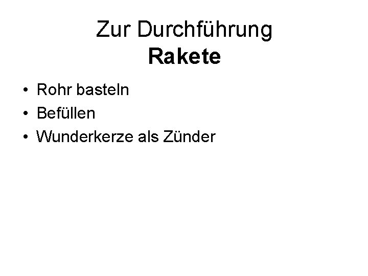 Zur Durchführung Rakete • Rohr basteln • Befüllen • Wunderkerze als Zünder 