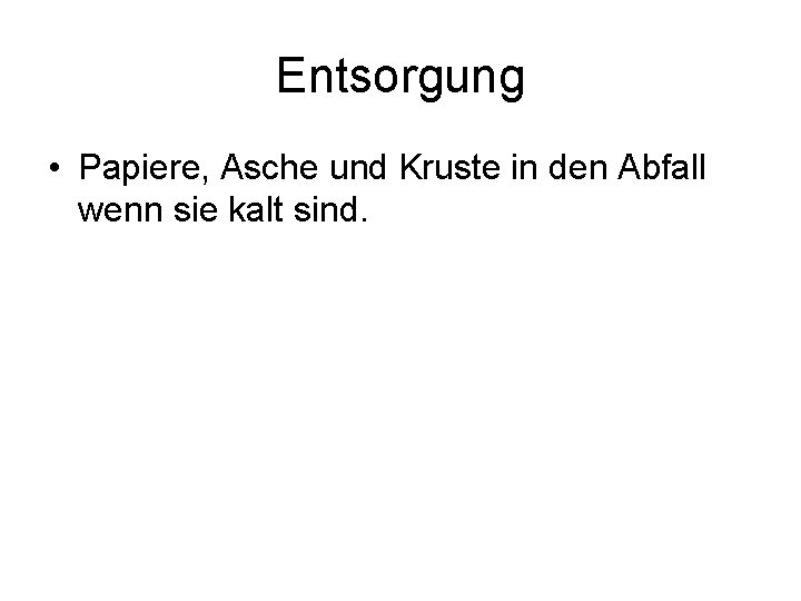 Entsorgung • Papiere, Asche und Kruste in den Abfall wenn sie kalt sind. 