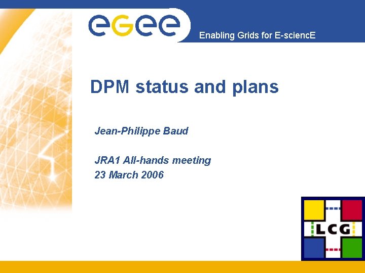 Enabling Grids for E-scienc. E DPM status and plans Jean-Philippe Baud JRA 1 All-hands