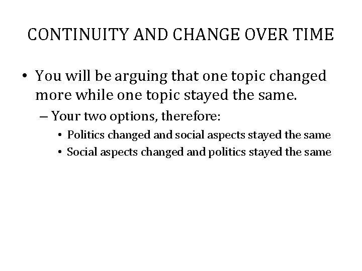 CONTINUITY AND CHANGE OVER TIME • You will be arguing that one topic changed