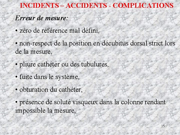 INCIDENTS – ACCIDENTS - COMPLICATIONS Erreur de mesure: • zéro de référence mal défini,