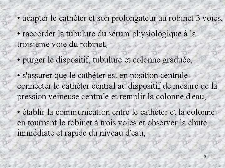  • adapter le cathéter et son prolongateur au robinet 3 voies, • raccorder