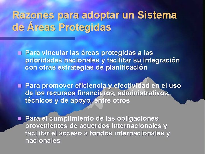 Razones para adoptar un Sistema de Áreas Protegidas n Para vincular las áreas protegidas