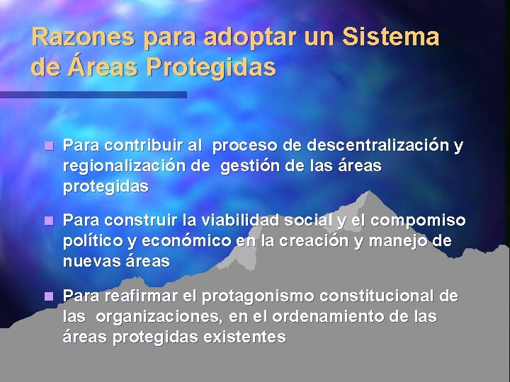 Razones para adoptar un Sistema de Áreas Protegidas n Para contribuir al proceso de