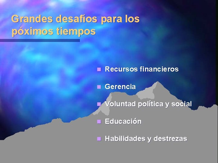 Grandes desafíos para los póximos tiempos n Recursos financieros n Gerencia n Voluntad política