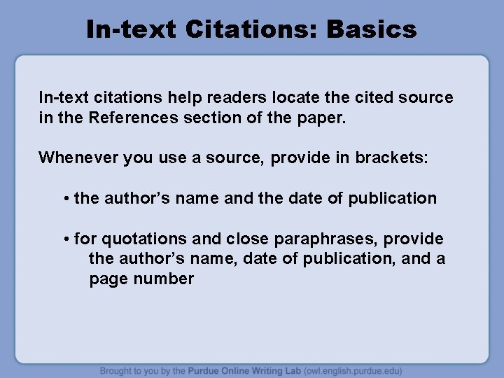 In-text Citations: Basics In-text citations help readers locate the cited source in the References