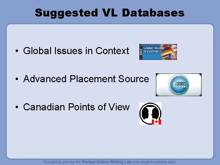 Suggested VL Databases • Global Issues in Context • Advanced Placement Source • Canadian