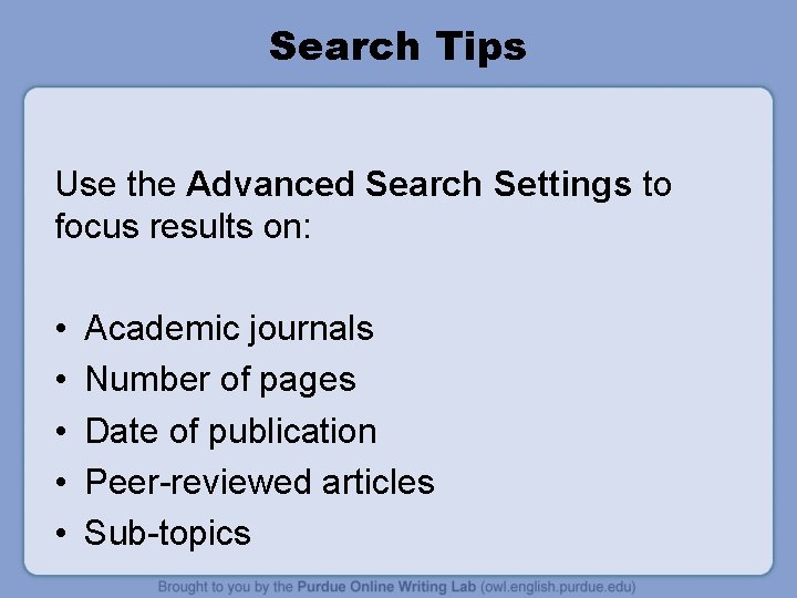 Search Tips Use the Advanced Search Settings to focus results on: • • •