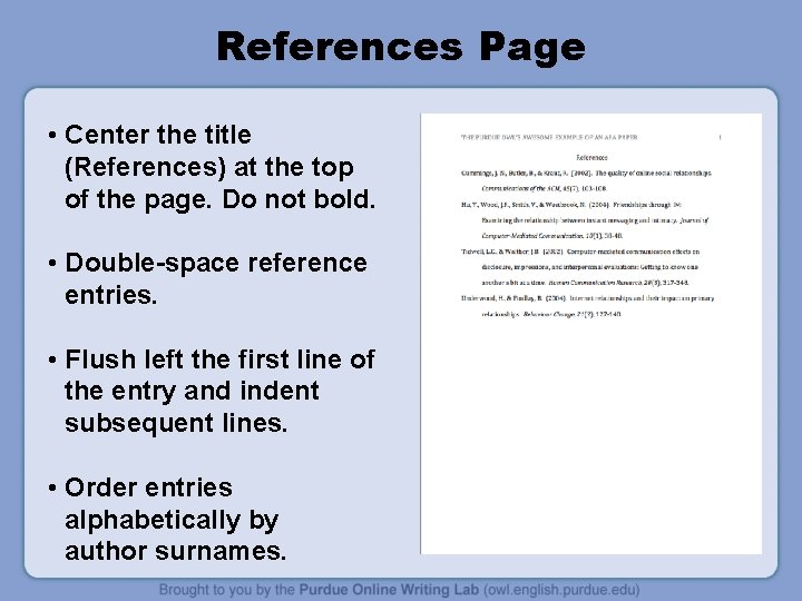References Page • Center the title (References) at the top of the page. Do