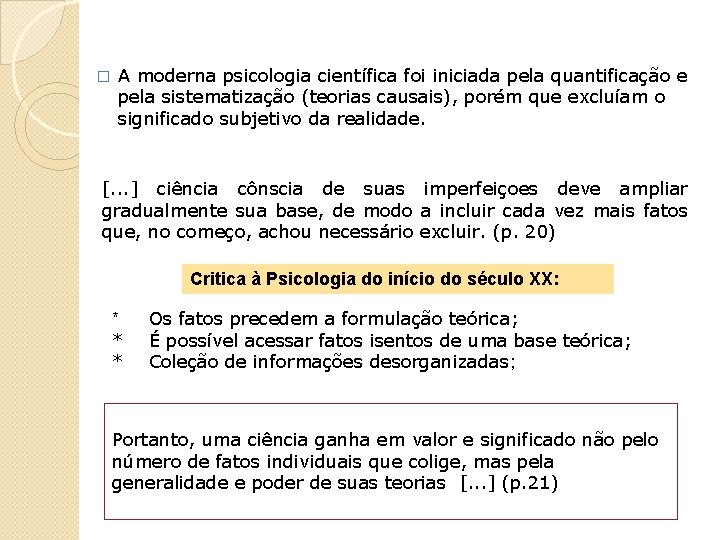 � A moderna psicologia científica foi iniciada pela quantificação e pela sistematização (teorias causais),