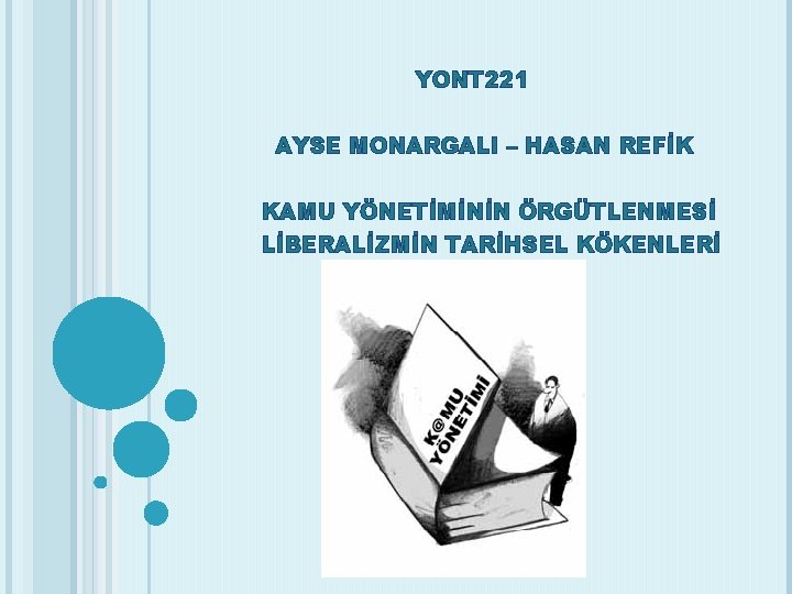 YONT 221 AYSE MONARGALI – HASAN REFİK KAMU YÖNETİMİNİN ÖRGÜTLENMESİ LİBERALİZMİN TARİHSEL KÖKENLERİ 