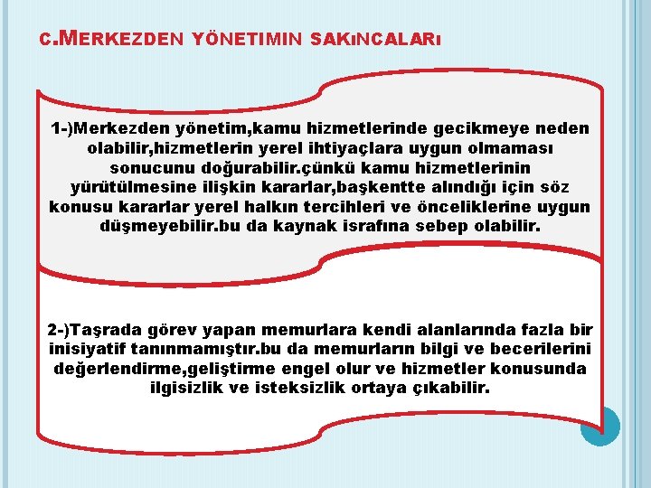 C. MERKEZDEN YÖNETIMIN SAKıNCALARı 1 -)Merkezden yönetim, kamu hizmetlerinde gecikmeye neden olabilir, hizmetlerin yerel
