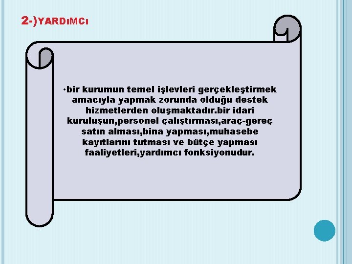 2 -)YARDıMCı • bir kurumun temel işlevleri gerçekleştirmek amacıyla yapmak zorunda olduğu destek hizmetlerden