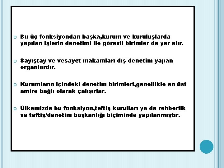  Bu üç fonksiyondan başka, kurum ve kuruluşlarda yapılan işlerin denetimi ile görevli birimler