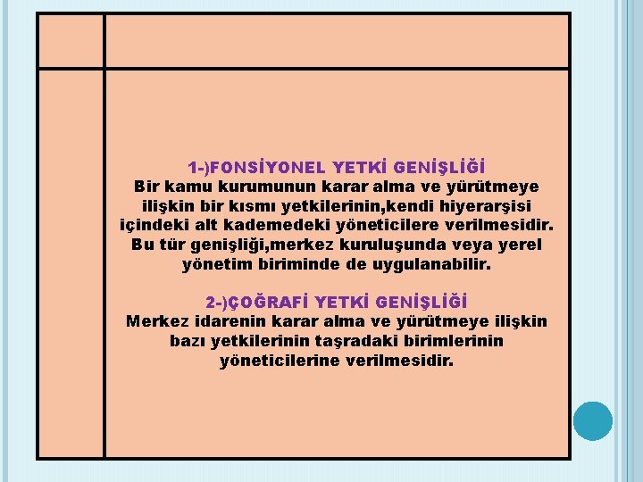 1 -)FONSİYONEL YETKİ GENİŞLİĞİ Bir kamu kurumunun karar alma ve yürütmeye ilişkin bir kısmı