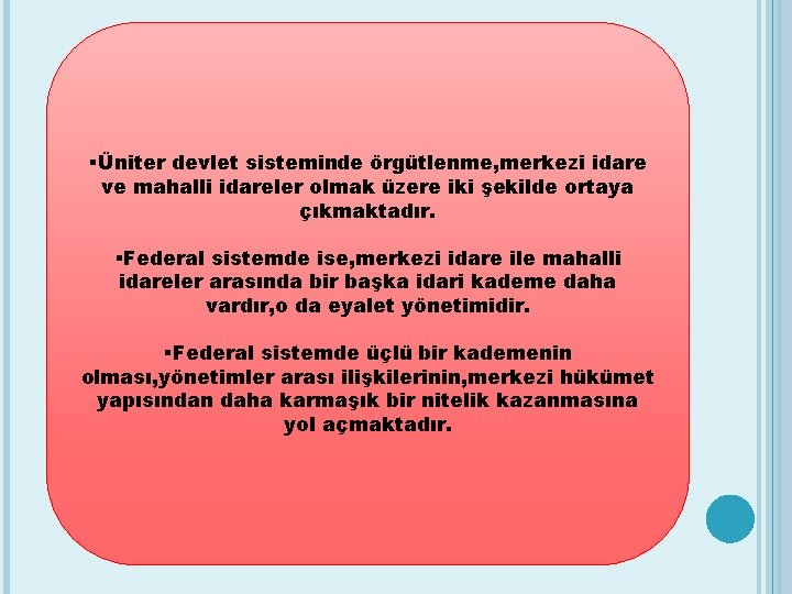 §Üniter devlet sisteminde örgütlenme, merkezi idare ve mahalli idareler olmak üzere iki şekilde ortaya