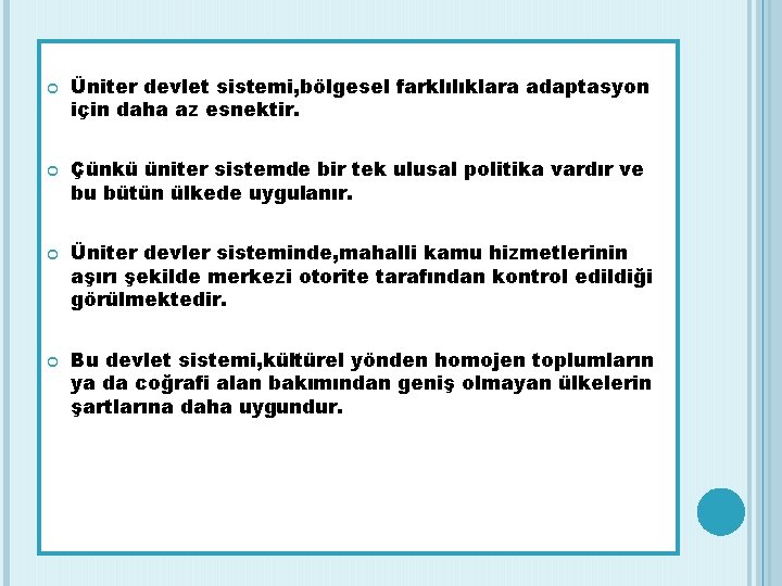  Üniter devlet sistemi, bölgesel farklılıklara adaptasyon için daha az esnektir. Çünkü üniter sistemde