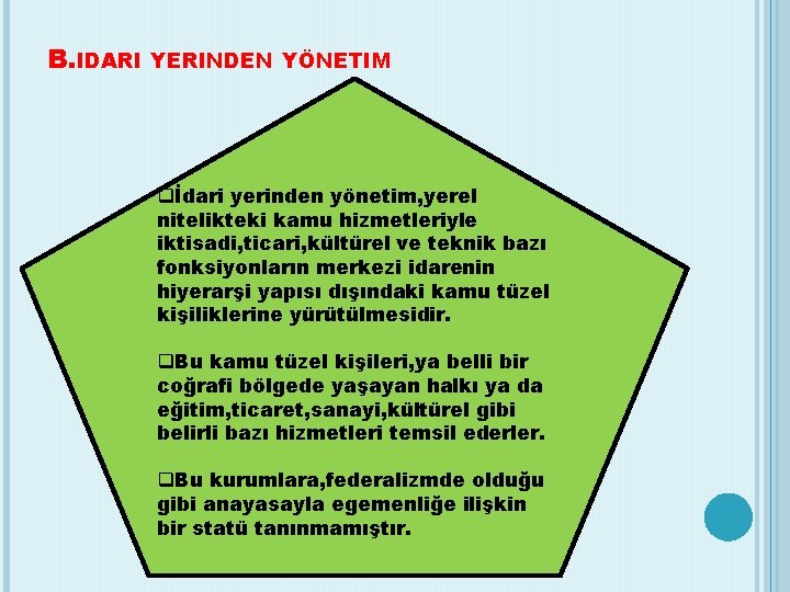 B. IDARI YERINDEN YÖNETIM qİdari yerinden yönetim, yerel nitelikteki kamu hizmetleriyle iktisadi, ticari, kültürel