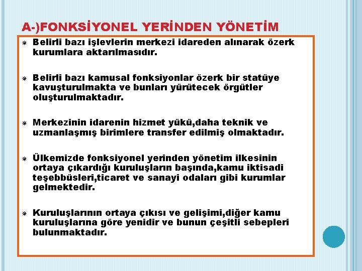 A-)FONKSİYONEL YERİNDEN YÖNETİM Belirli bazı işlevlerin merkezi idareden alınarak özerk kurumlara aktarılmasıdır. Belirli bazı