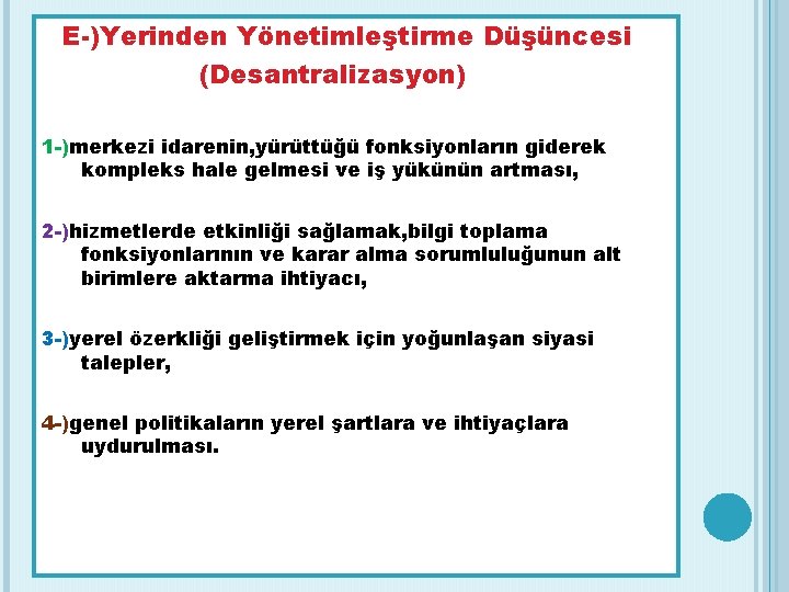 E-)Yerinden Yönetimleştirme Düşüncesi (Desantralizasyon) 1 -)merkezi idarenin, yürüttüğü fonksiyonların giderek kompleks hale gelmesi ve