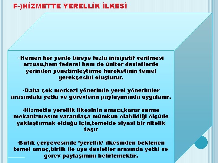 F-)HİZMETTE YERELLİK İLKESİ • Hemen her yerde bireye fazla inisiyatif verilmesi arzusu, hem federal