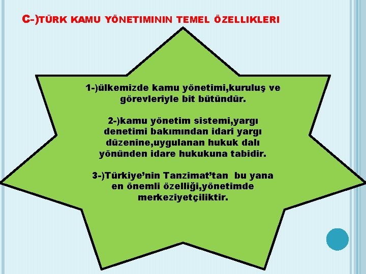 C-)TÜRK KAMU YÖNETIMININ TEMEL ÖZELLIKLERI 1 -)ülkemizde kamu yönetimi, kuruluş ve görevleriyle bit bütündür.
