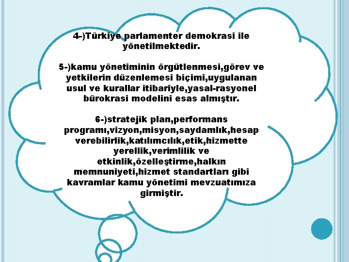 4 -)Türkiye parlamenter demokrasi ile yönetilmektedir. 5 -)kamu yönetiminin örgütlenmesi, görev ve yetkilerin düzenlemesi