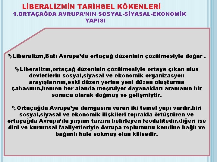 LİBERALİZMİN TARİHSEL KÖKENLERİ 1. ORTAÇAĞDA AVRUPA’NIN SOSYAL-SİYASAL-EKONOMİK YAPISI ÄLiberalizm, Batı Avrupa’da ortaçağ düzeninin çözülmesiyle